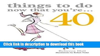[Popular Books] Things to Do Now That You re 40 Free Online