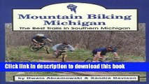 [Popular Books] Mountain Biking Michigan: The Best Trails in Southern Michigan (Mountain Biking