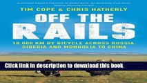 [Popular Books] Off the Rails: 10,000 km by Bicycle Across Russia, Siberia and Mongolia to China