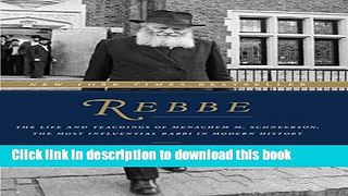 [Popular] Books Rebbe: The Life and Teachings of Menachem M. Schneerson, the Most Influential