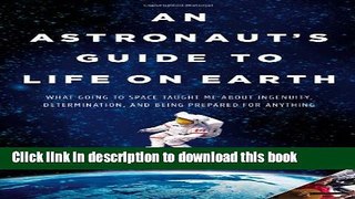 [Popular] Books An Astronaut s Guide to Life on Earth: What Going to Space Taught Me About