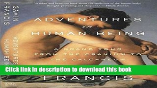 [Popular] Books Adventures in Human Being: A Grand Tour from the Cranium to the Calcaneum Full