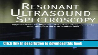 [Popular] Resonant Ultrasound Spectroscopy: Applications to Physics, Materials Measurements, and