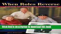 [Popular Books] When Roles Reverse: A Guide to Parenting Your Parents Full Online