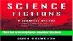 [Popular] Science Fictions: A Scientific Mystery, A Massive Cover-Up, And The Dark Legacy Of