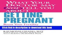 [Download] What Your Doctor May Not Tell You About(TM) Getting Pregnant: Boost Your Fertility with