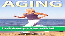 [Popular Books] Aging: Perfect Time to Stop Being You and Start Being New Full Online