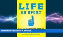 FAVORITE BOOK  Life as Sport: What Top Athletes Can Teach You about How to Win in Life FULL ONLINE
