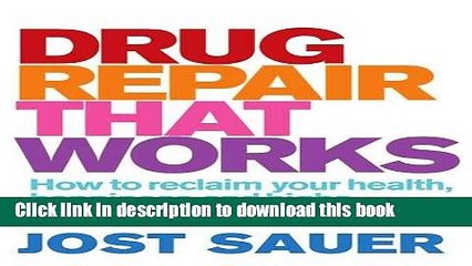 [Download] Drug Repair That Works: How to Reclaim Your Health, Happiness and Highs Hardcover