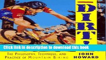 [Popular Books] Dirt!: The Philosophy, Technique, and Practice of Mountain Biking Full Online