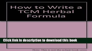 [Download] How to Write a TCM Herbal Formula Paperback Collection