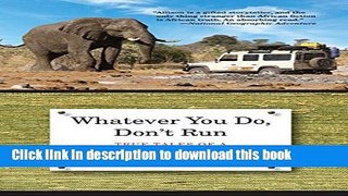 [Popular] Books Whatever You Do, Don t Run: True Tales Of A Botswana Safari Guide Full Online