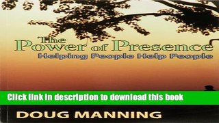 [Popular Books] The Power of Presence: Helping People Help People Free Online