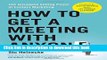 [Popular] Books How to Get a Meeting with Anyone: The Untapped Selling Power of Contact Marketing