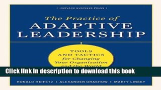 [Download] The Practice of Adaptive Leadership: Tools and Tactics for Changing Your Organization