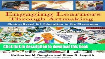 [Download] Engaging Learners Through Artmaking: Choice-Based Art Education in the Classroom Kindle