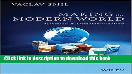 [Download] Making the Modern World: Materials and Dematerialization Kindle Free