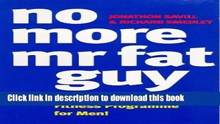 [Read PDF] No More Mr Fat Guy: The Nutrition and Fitness Programme for Men! Ebook Online