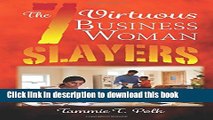 [Popular Books] The 7 Virtuous Business Woman Slayers: The 7 Deadly Copouts Free Online