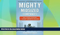 READ FREE FULL  Mighty Midsized Companies: How Leaders Overcome 7 Silent Growth Killers  Download