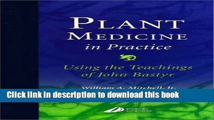 [Download] Plant Medicine in Practice: Using the Teachings of John Bastyr, 1e Hardcover Collection