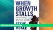 Must Have  When Growth Stalls: How It Happens, Why You re Stuck, and What to Do About It  READ