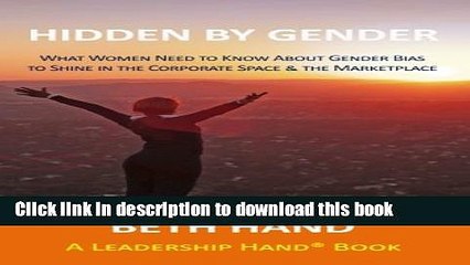 [Popular Books] Hidden by Gender: What Women Need to Know About Gender Bias to Shine in the