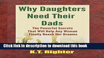 [Popular Books] Why Daughters Need Their Dads: The Powerful Secrets That Will Help Any Woman