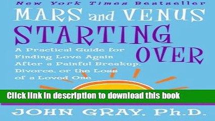 [Popular] Books Mars and Venus Starting Over: A Practical Guide for Finding Love Again After a