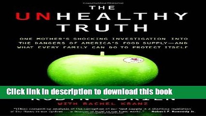 [Download] The Unhealthy Truth: One Mother s Shocking Investigation into the Dangers of America s