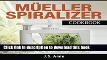 [Popular] Books My Mueller Spiral-Ultra Vegetable Spiralizer Cookbook: 101 Recipes to Turn