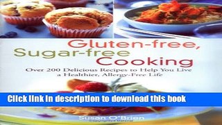 [Popular] Books Gluten-free, Sugar-free Cooking: Over 200 Delicious Recipes to Help You Live a