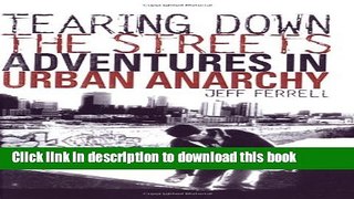 [Popular Books] Tearing Down the Streets: Adventures in Urban Anarchy Full Online