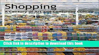 [Popular Books] Shopping: A Century of Art and Consumer Culture Full Online