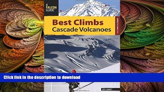 READ BOOK  Best Climbs Cascade Volcanoes (Best Climbs Series) FULL ONLINE