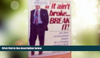 Big Deals  If It Ain t Broke...Break It! and Other Unconventional Wisdom for a Changing Business