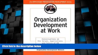READ FREE FULL  Organization Development at Work: Conversations on the Values, Applications, and