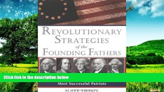 READ FREE FULL  Revolutionary Strategies of the Founding Fathers: Leadership Lessons from America