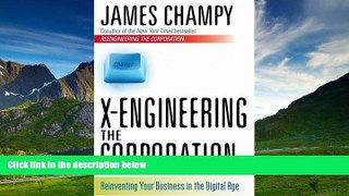 Must Have  X-Engineering the Corporation: Reinventing Your Business in  the Digital Age  READ