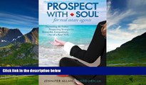 READ FREE FULL  Prospect with Soul for Real Estate Agents: Discovering the Perfect Prospecting