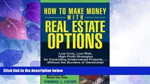 Big Deals  How to Make Money With Real Estate Options: Low-Cost, Low-Risk, High-Profit Strategies
