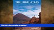 READ BOOK  The High Atlas: Treks and climbs on Morocco s biggest and best mountains FULL ONLINE