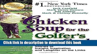 [Popular Books] Chicken Soup for the Golfer s Soul: Stories of Insight, Inspiration and Laughter