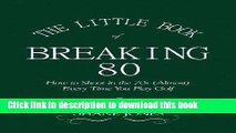 [Popular Books] The Little Book of Breaking 80 - How to Shoot in the 70s (Almost) Every Time You