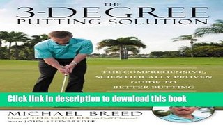 [Popular Books] The 3-Degree Putting Solution: The Comprehensive, Scientifically Proven Guide to