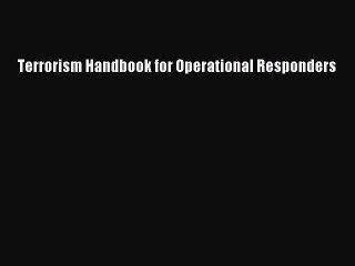 [PDF] Terrorism Handbook for Operational Responders Read Full Ebook