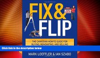 READ FREE FULL  Fix and Flip: The Canadian How-To Guide for Buying, Renovating and Selling