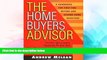 Must Have  The Home Buyer s Advisor: A Handbook for First-Time Buyers and Second-Home Investors