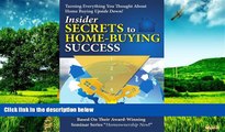 READ FREE FULL  Insider Secrets to Home-Buying Success: Turning Everything You Ever Thought About