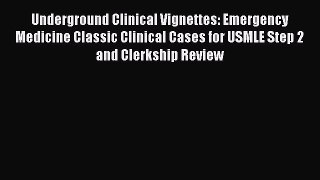 [PDF] Underground Clinical Vignettes: Emergency Medicine Classic Clinical Cases for USMLE Step